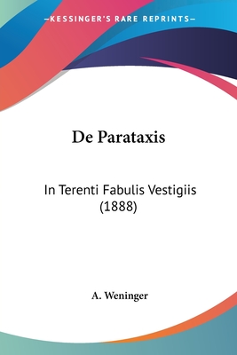 De Parataxis: In Terenti Fabulis Vestigiis (1888) - Weninger, A