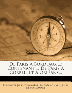 De Paris  Bordeaux ...: Contenant 1. De Paris  Corbeil Et  Orlans...