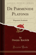 de Parmenide Platonis: Disputatio Academia (Classic Reprint)