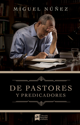 de Pastores Y Predicadores - Nunez, Miguel, Dr.