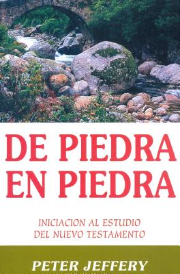 De Piedra en Piedra: Iniciacion al Estudio del Nuevo Testamento - Jeffery, Peter