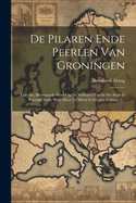 De Pilaren Ende Peerlen Van Groningen: Tractaet, Betoonende Waer Op De Welvaert Van In Die Stadt Is Staende, Ende Waer Door Zy Meest Is Geciert, Volume 2...