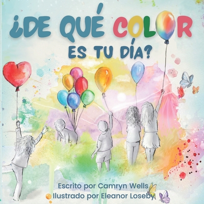 ?De qu? color es tu d?a? - Loseby, Eleanor (Illustrator), and Wells, Camryn