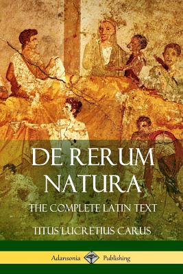 de Rerum Natura: The Complete Latin Text - Carus, Titus Lucretius