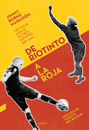 de Riotinto a la Roja: Un Viaje Por El Futbol Espanol 1887-2012