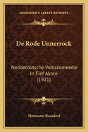 de Rode Unnerrock: Nedderdutsche Volkskomeedie in Fief Akten (1921)