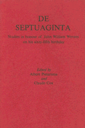 de Septuaginta: Studies in Honour of John William Wevers on His Sixty-Fifth Birthday - Pietersma, Albert (Editor), and Cox, Claude E (Editor)
