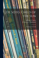 De Soto, Child of the Sun: the Search for Gold