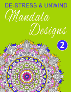 De-Stress and Unwind Mandala Designs: Volume 2