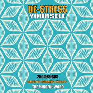 de-Stress Yourself: 250 Designs to Color! Creative Coloring Therapy Book with a Variety of Mandalas, Flowers and Other Designs [170 Pages - 8.5 X 8.5 Inches]
