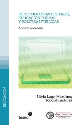 De tecnologas digitales, educacin formal y polticas pblicas: Aportes al debate - Lago Martnez, Silvia