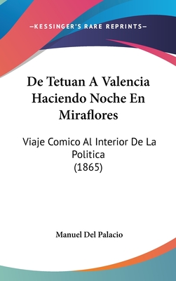 De Tetuan A Valencia Haciendo Noche En Miraflores: Viaje Comico Al Interior De La Politica (1865) - Del Palacio, Manuel