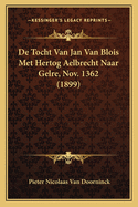 de Tocht Van Jan Van Blois Met Hertog Aelbrecht Naar Gelre, Nov. 1362 (1899)