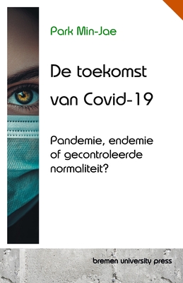 De toekomst van Covid-19: Pandemie, endemie of gecontroleerde normaliteit? - Park, Min-Jae