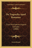 de Tragoedia Apud Romanos: Circa Principatum Augusti Corrupta (1884)