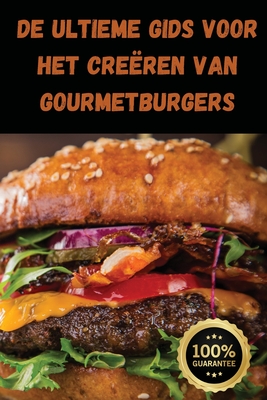 De Ultieme Gids voor het Creren van Gourmetburgers - Anouk Visser
