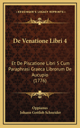 de Venatione Libri 4: Et de Piscatione Libri 5 Cum Paraphrasi Graeca Librorum de Aucupio (1776)