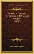 de Veteris Orphicae Theogoniae Indole Atque Origine (1869)