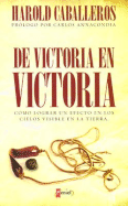 de Victoria En Victoria: Como Lograr Un Efecto En Los Cielos Visible En La Tierra - Caballeros, Harold, and Annacondia, Carlos (Preface by)