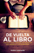 De Vuelta al Libro: Por qu todos tenemos que regresar con urgencia a Las Escrituras?