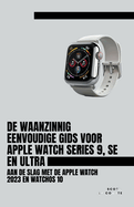 De Waanzinnig Eenvoudige Gids Voor Apple Watch Series 9, Se En Ultra: Aan De Slag Met De Apple Watch 2023 En watchOS 10