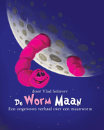 De Worm Maan: Een ongewoon verhaal over een maanworm
