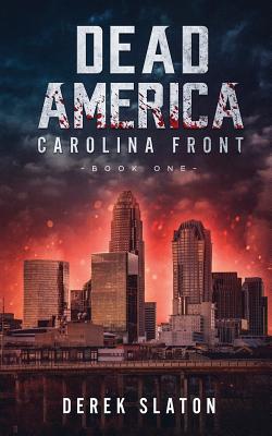 Dead America: Carolina Front Book 1 - Slaton, Derek