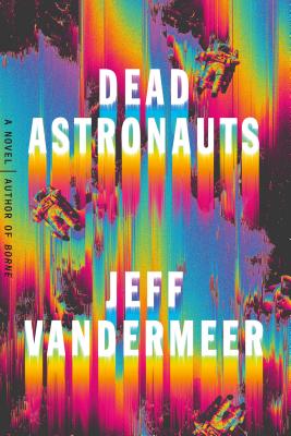 Dead Astronauts - VanderMeer, Jeff