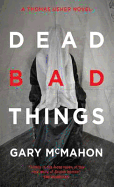 Dead Bad Things: A Thomas Usher Novel