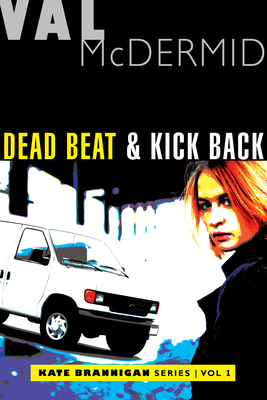 Dead Beat and Kick Back: Kate Brannigan Mysteries #1 and #2 - McDermid, Val
