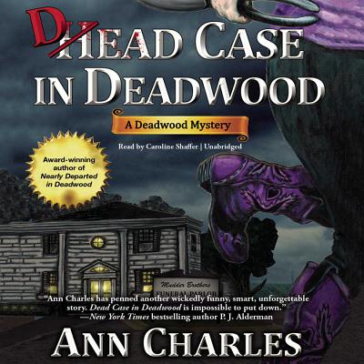 Dead Case in Deadwood: A Deadwood Mystery - Charles, Ann, and Shaffer, Caroline (Read by)