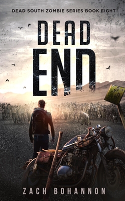 Dead End: A Post-Apocalyptic Zombie Thriller (Dead South Book 8) - Bohannon, Zach