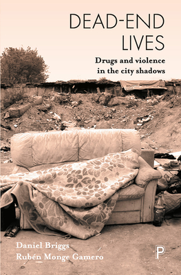 Dead-End Lives: Drugs and Violence in the City Shadows - Briggs, Daniel, and Monge Gamero, Rubn