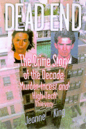 Dead End: The Crime Story of the Decade--Murder, Incest and High-Tech Thievery