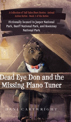 Dead Eye Don and the Missing Piano Tuner: Dani Cartwright's Collection of Tall Tales Short Stories - Cartwright, Dani