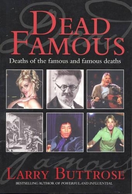 Dead Famous: Deaths of the Famous and Famous Deaths - Buttrose, Larry