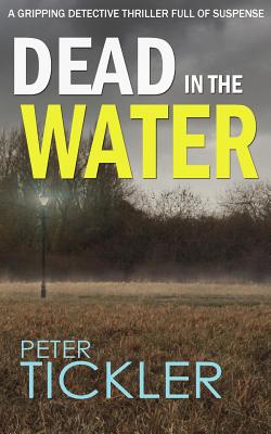 DEAD IN THE WATER a gripping detective thriller full of suspense - Tickler, Peter