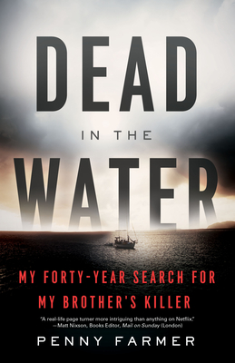 Dead in the Water: My Forty-Year Search for My Brother's Killer - Farmer, Penny