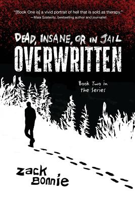 Dead, Insane, or in Jail: Overwritten - Bonnie, Zack, and Carley, A M (Editor)