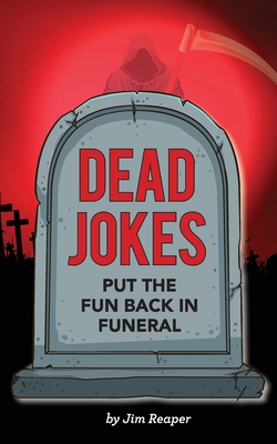Dead Jokes: Put the Fun Back in Funeral - Reaper, Jim