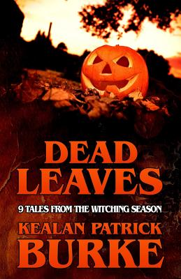 Dead Leaves: 9 Tales from the Witching Season - Burke, Kealan Patrick