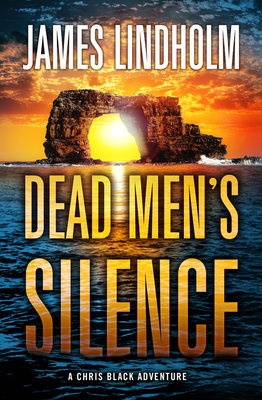 Dead Men's Silence: A Chris Black Adventure - Lindholm, James