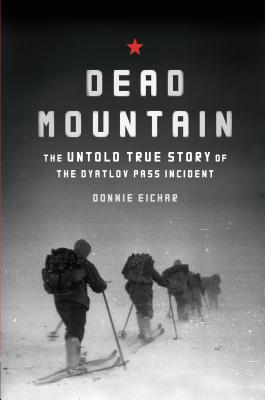 Dead Mountain: The Untold True Story of the Dyatlov Pass Incident - Eichar, Donnie