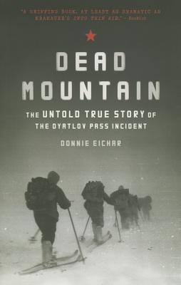Dead Mountain: The Untold True Story of the Dyatlov Pass Incident - Eichar, Donnie