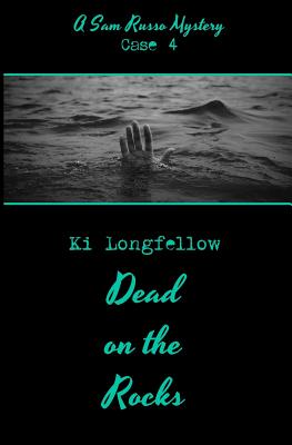 Dead on the Rocks: A Sam Russo Mystery - Longfellow, Ki