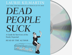 Dead People Suck: A Guide for Survivors of the Newly Departed