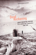 Dead Reckoning: The Greatest Adventure Writing of the Golden Age of Exploration,1800-1900
