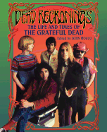 Dead Reckonings: The Life and Times of the Grateful Dead