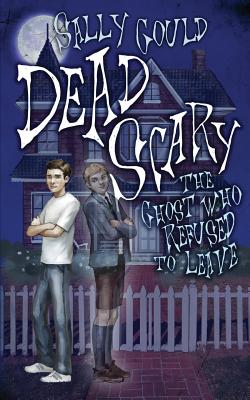 Dead Scary: The ghost who refused to leave - Gould, Sally