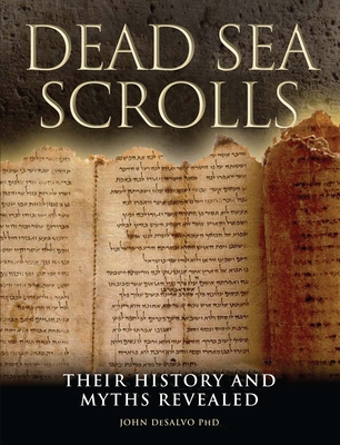 Dead Sea Scrolls: Their History and Myths Revealed - DeSalvo, John